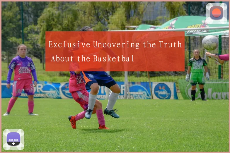 Exclusive Uncovering the Truth About the Basketbal