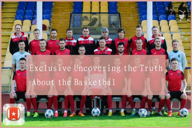 Exclusive Uncovering the Truth About the Basketbal